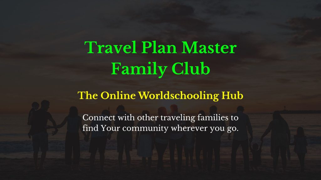 Travel Plan Master Family Club -
The Online Worldschooling Hub